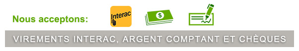Nous acceptons: Virements Interac, argent comptant, chèques